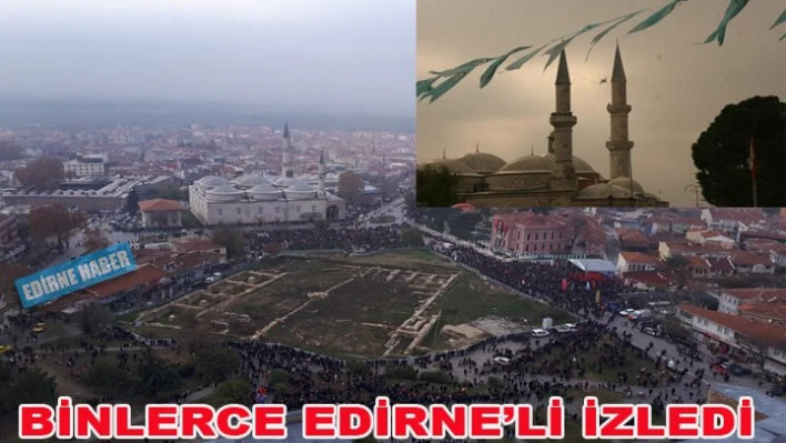 Binlerce Edirne'li izledi