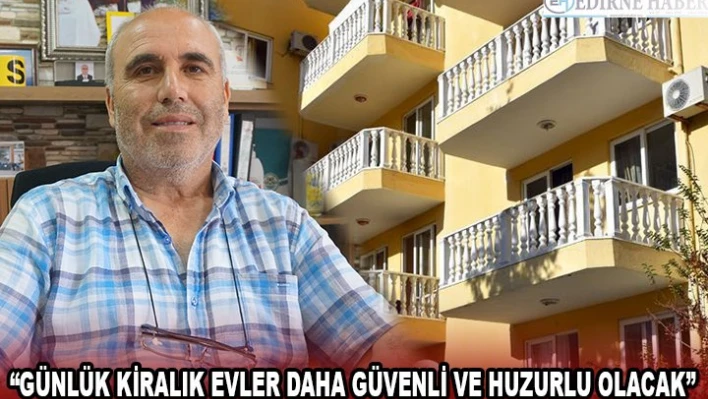 'Günlük kiralık evler daha güvenli ve huzurlu olacak'