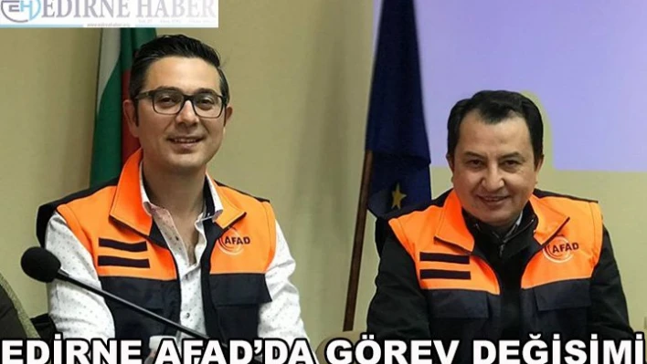 Edirne AFAD Müdürü değişti