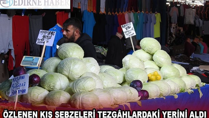 ÖZLENEN KIŞ SEBZELERİ TEZGÃ‚HLARDAKİ YERİNİ ALDI