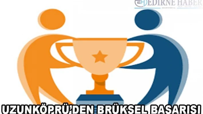 Uzunköprü'den Brüksel Başarısı