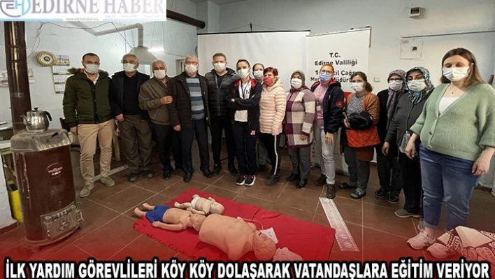 İLK YARDIM GÖREVLİLERİ KÖY KÖY DOLAŞARAK VATANDAŞLARA EĞİTİM VERİYOR