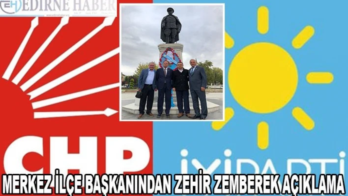 MERKEZ İLÇE BAŞKANINDAN ZEHİR ZEMBEREK AÇIKLAMA