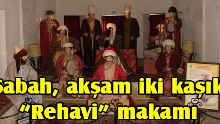 Sabah, akşam iki kaşık 'Rehavi' makamı