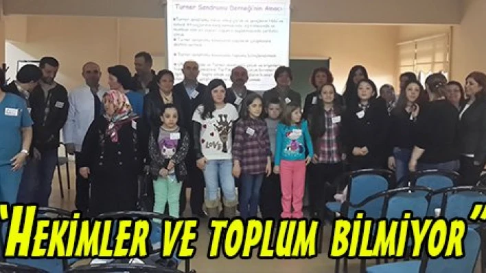 'Hekimler ve toplum bilmiyor'