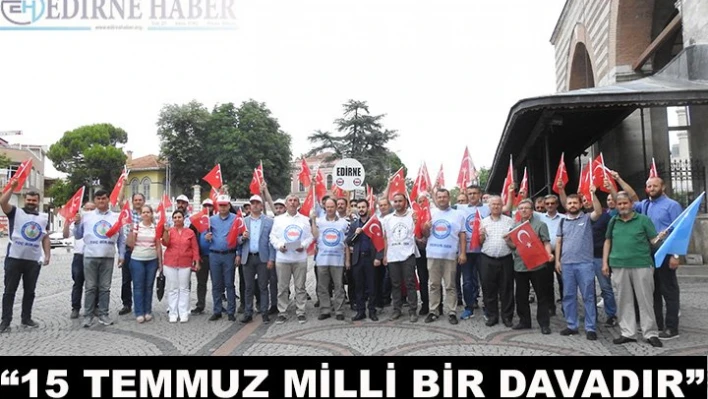 '15 Temmuz milli bir davadır'