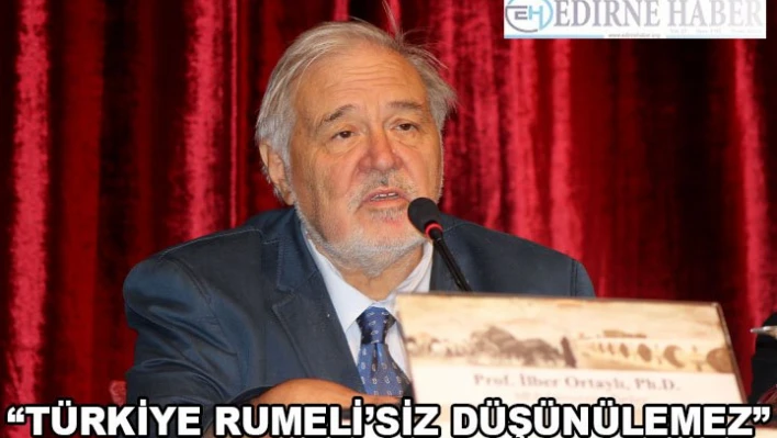 'Rumeli'den gelen göçmenlerle sınai-iktisadi yapı değişmiştir'