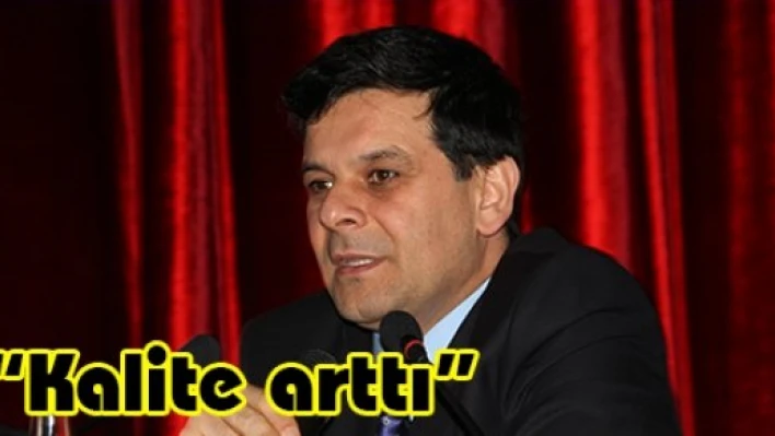 'Kalite arttı'