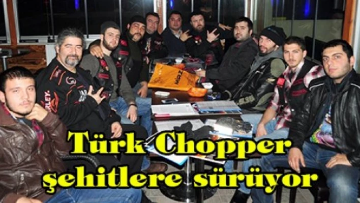 Türk Chopper şehitlere sürüyor