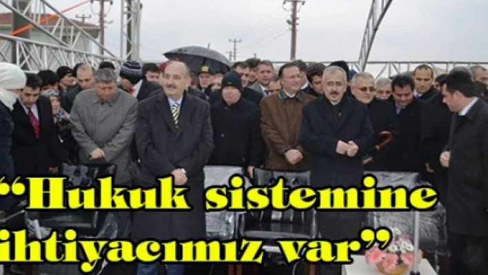 'Hukuk sistemine ihtiyacımız var'