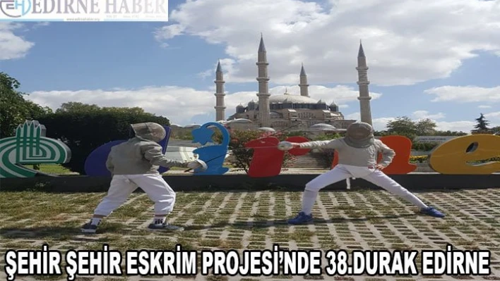  38. durak Edirne oldu
