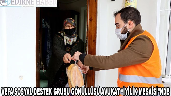 Vefa Sosyal Destek Grubu gönüllüsü avukat 'iyilik mesaisi'nde