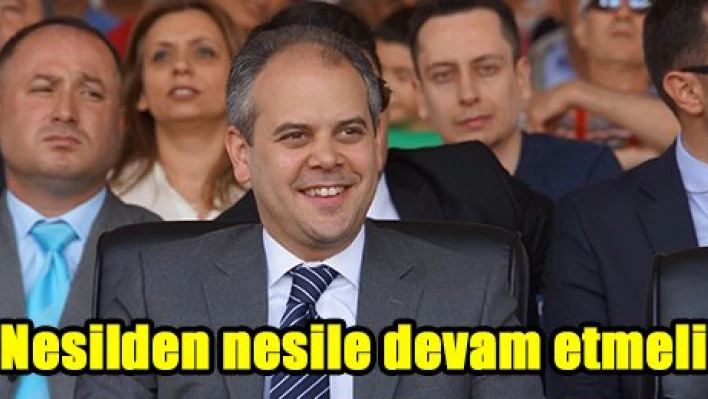 'Nesilden nesile devam etmeli'