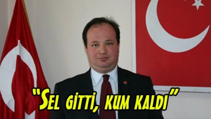'Sel gitti, kum kaldı'