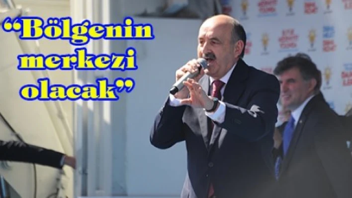 'Bölgenin merkezi olacak'