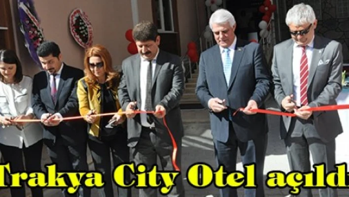 Trakya City Otel açıldı
