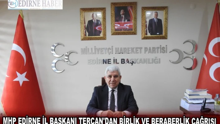 MHP Edirne İl Başkanı Tercan'dan birlik ve beraberlik çağrısı