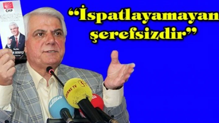 'İspatlayamayan şerefsizdir'