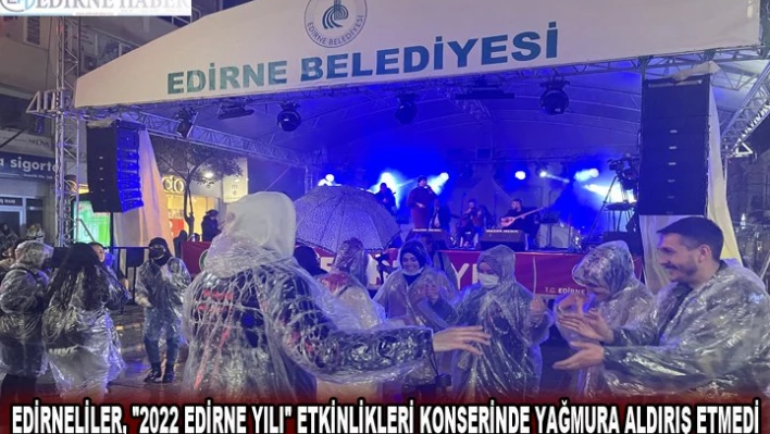 Edirneliler, '2022 Edirne Yılı' etkinlikleri konserinde yağmura aldırış etmedi