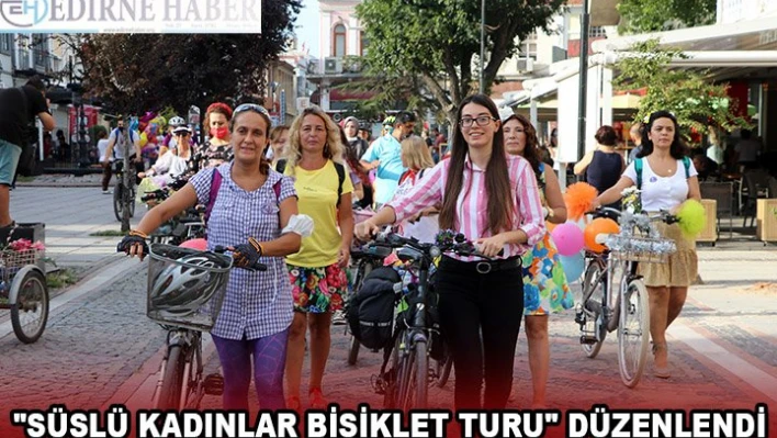 'SÜSLÜ KADINLAR BİSİKLET TURU' DÜZENLENDİ