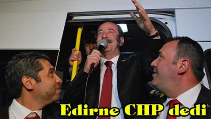 Edirne CHP dedi