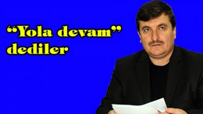 'Yola devam' dediler