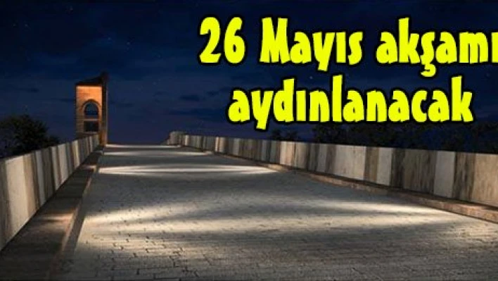 26 Mayıs akşamı aydınlanacak