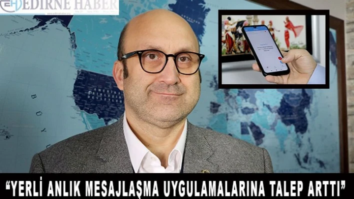 'Yerli anlık mesajlaşma uygulamalarına ilgi arttı' 