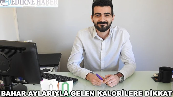 Bahar aylarıyla gelen kalorilere dikkat