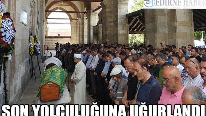 Son yolculuğuna uğurlandı