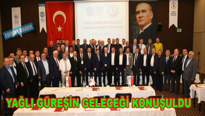 Yağlı Güreşin geleceği masaya yatırıldı