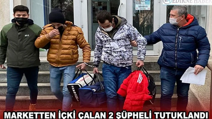 Marketten içki çalan 2 şüpheli tutuklandı