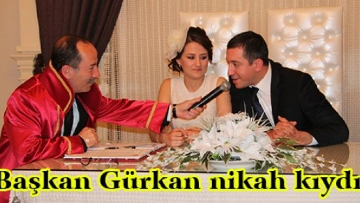 Başkan Gürkan nikah kıydı