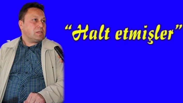 'Halt etmişler'