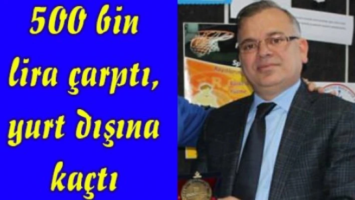 500 bin lira çarptı, yurt dışına kaçtı