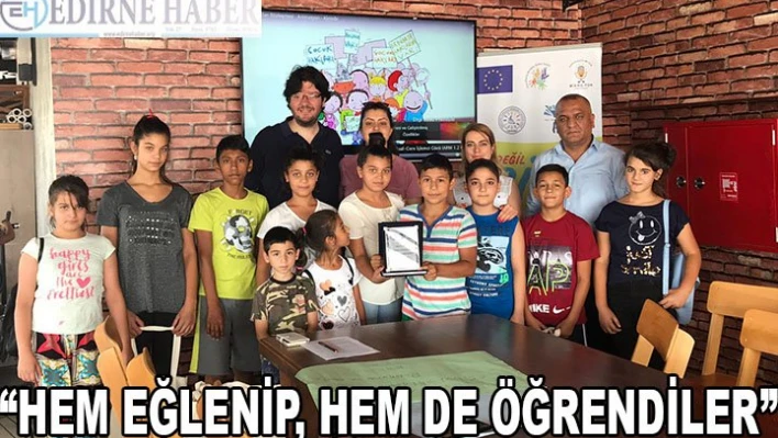 'HEM EĞLENİP, HEM DE ÖĞRENDİLER'