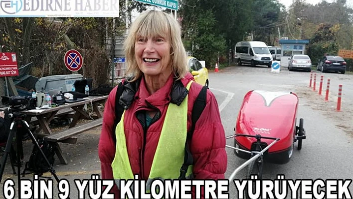 6 BİN 9 YÜZ KİLOMETRE YÜRÜYECEK