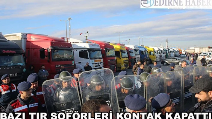 Bazı TIR şoförleri Kapıkule'de kontak kapattı