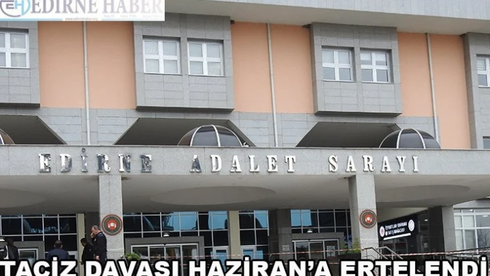 Taciz davası Haziran'a ertelendi
