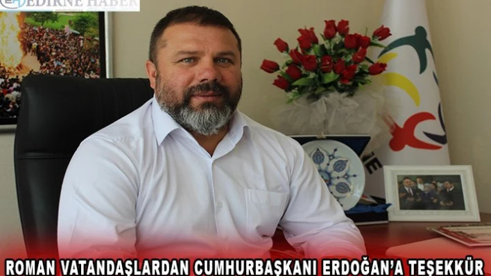 Roman vatandaşlardan Cumhurbaşkanı Erdoğan'a teşekkür