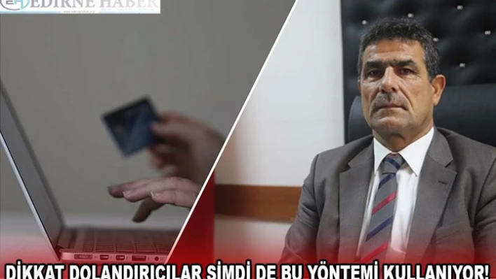 DİKKAT DOLANDIRICILAR ŞİMDİ DE BU YÖNTEMİ KULLANIYOR!