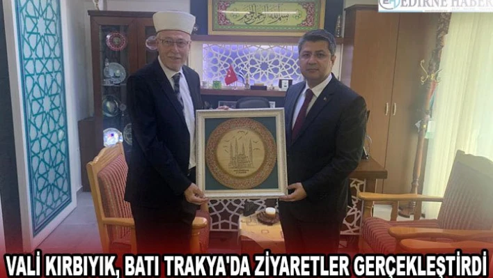 Vali Kırbıyık, Batı Trakya'da ziyaretler gerçekleştirdi