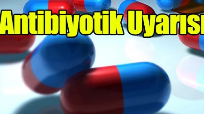 Antibiyotik uyarısı