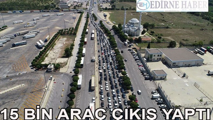 15 bin araç çıkış yaptı