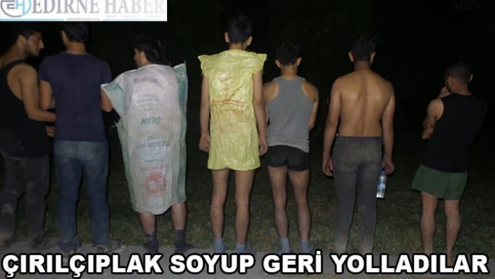 Çırılçıplak soyup geri yolladılar