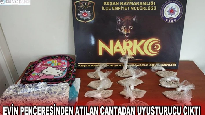 Evin penceresinden atılan çantadan uyuşturucu çıktı