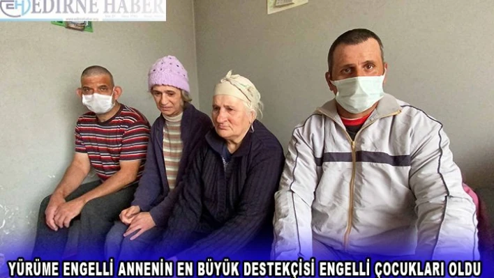 Yürüme engelli annenin en büyük destekçisi, engelli çocukları oldu