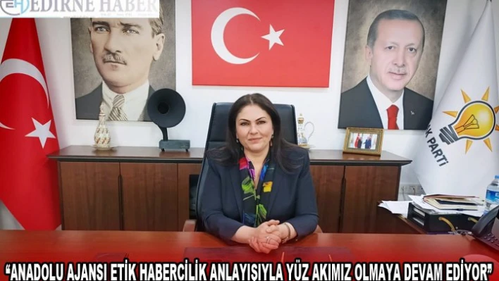 Â 'ANADOLU AJANSI ETİK HABERCİLİK ANLAYIŞIYLA YÜZ AKIMIZ OLMAYA DEVAM EDİYOR'