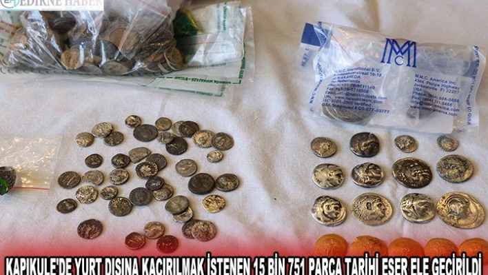 KAPIKULE'DE YURT DIŞINA KAÇIRILMAK İSTENEN 15 BİN 751 PARÇA TARİHİ ESER ELE GEÇİRİLDİ