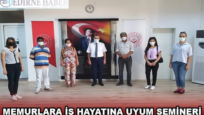 MEMURLARA İŞ HAYATINA UYUM SEMİNERİ